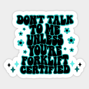 Don't talk to me unless you're forklift certified Sticker